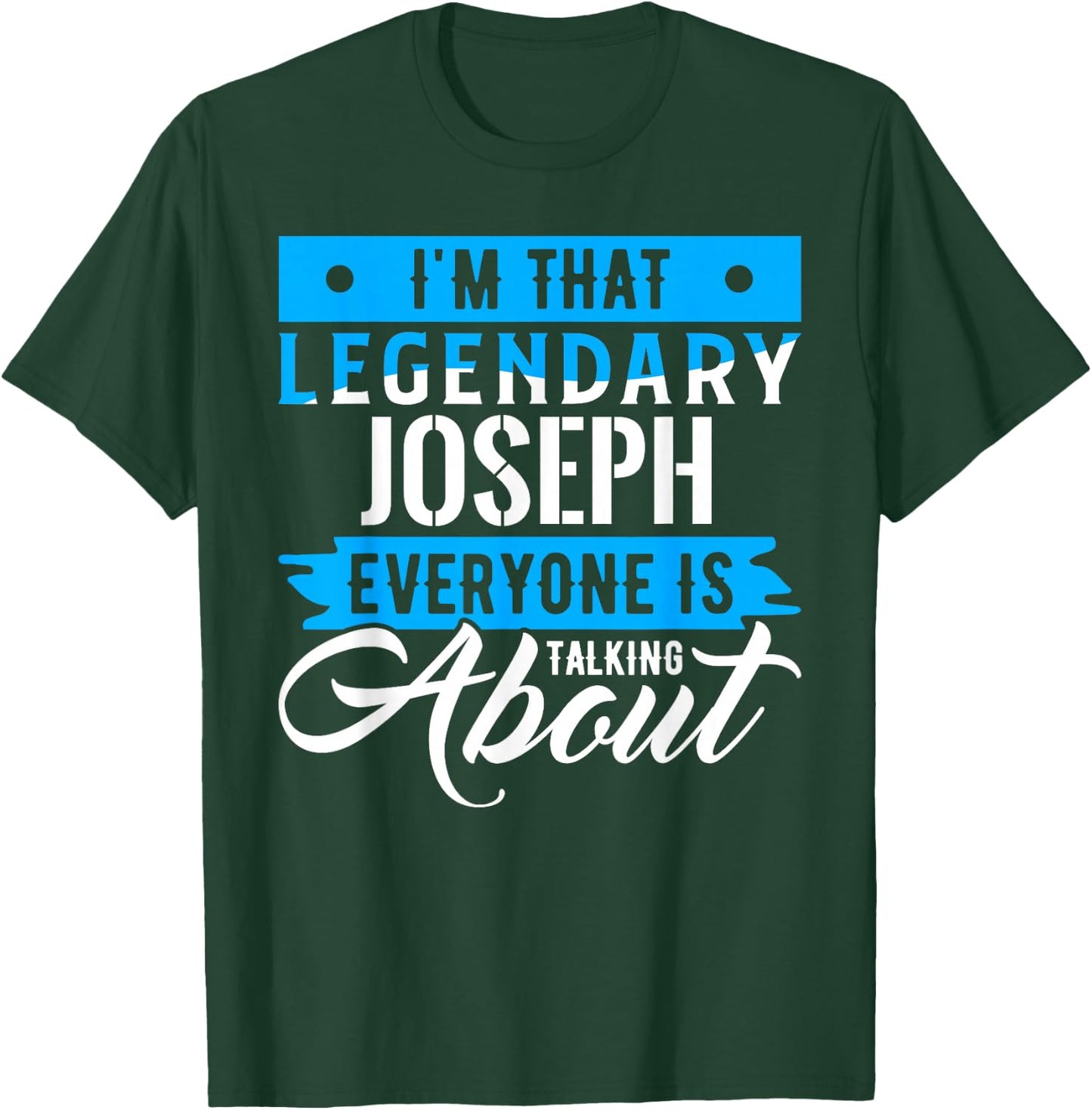 I'm That Legendary JOSEPH Everyone is Talking About JOSEPH T-Shirt - T-Shirt | Forest