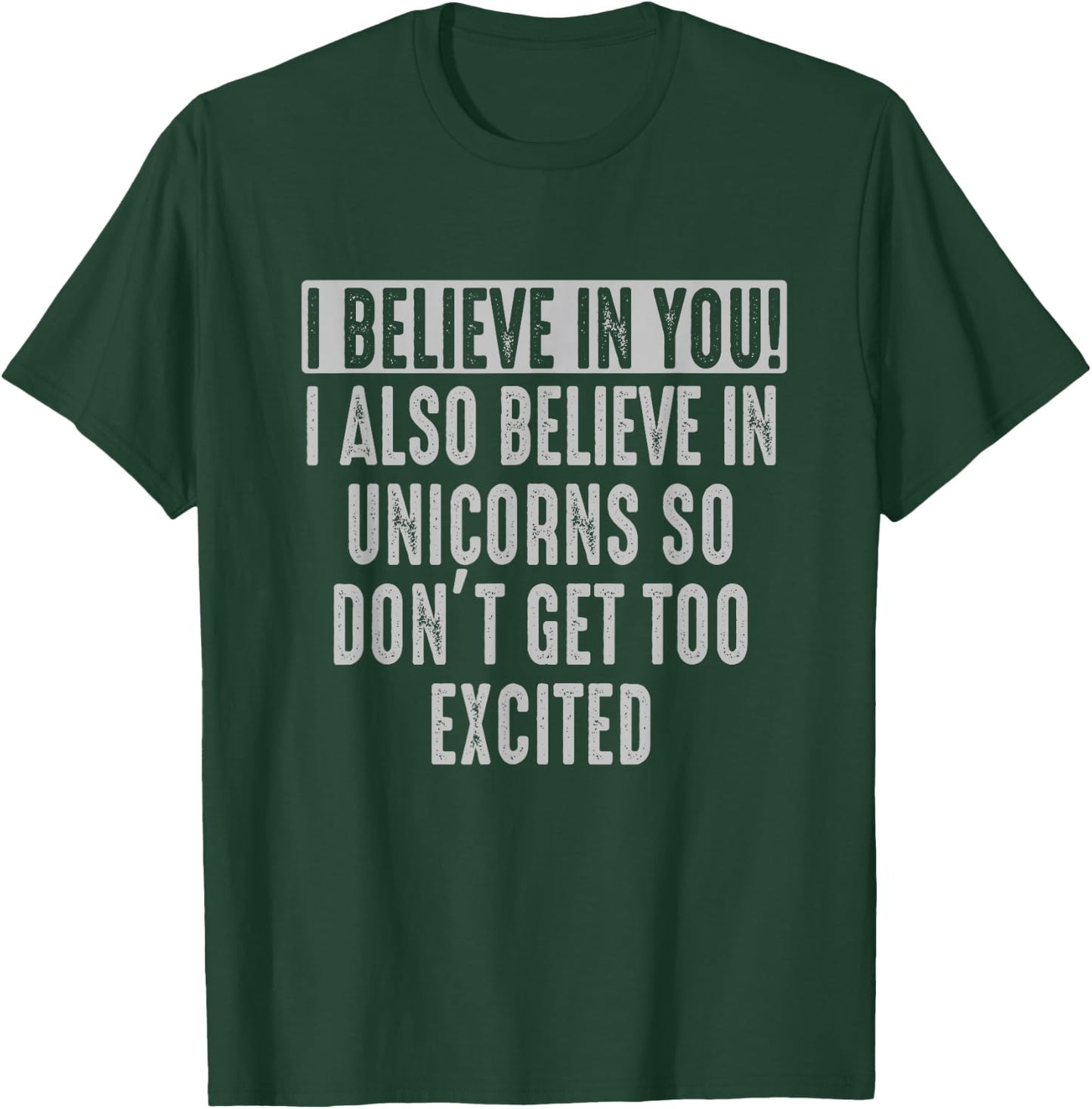 I believe in You and in Unicorns Funny Motivational T-Shirt - T-Shirt | Forest