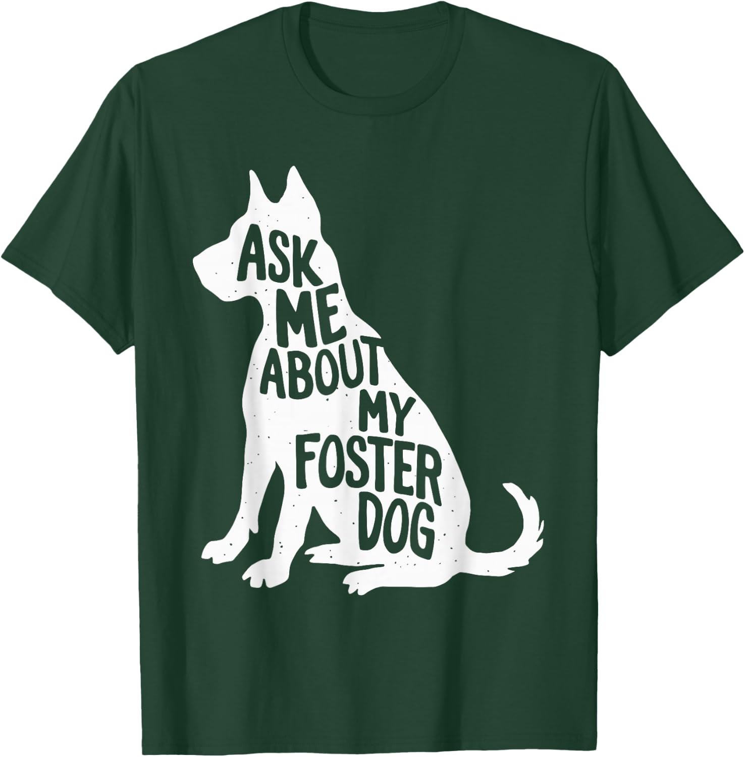 Ask Me About My Foster Dog Men Women Girls Kids T-Shirt - T-Shirt | Forest