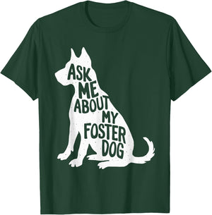 Ask Me About My Foster Dog Men Women Girls Kids T-Shirt - T-Shirt | Forest