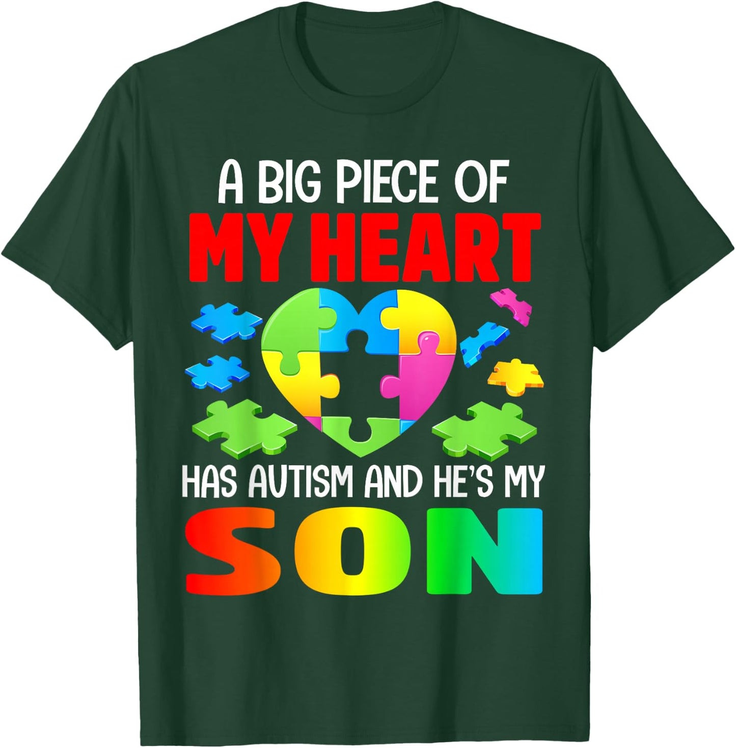 A Big Piece of My Heart Has Autism and He's My Son T-Shirt - T-Shirt | Forest