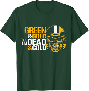 Green & Gold Till I'm Dead & Cold T-Shirt - T-Shirt | Forest