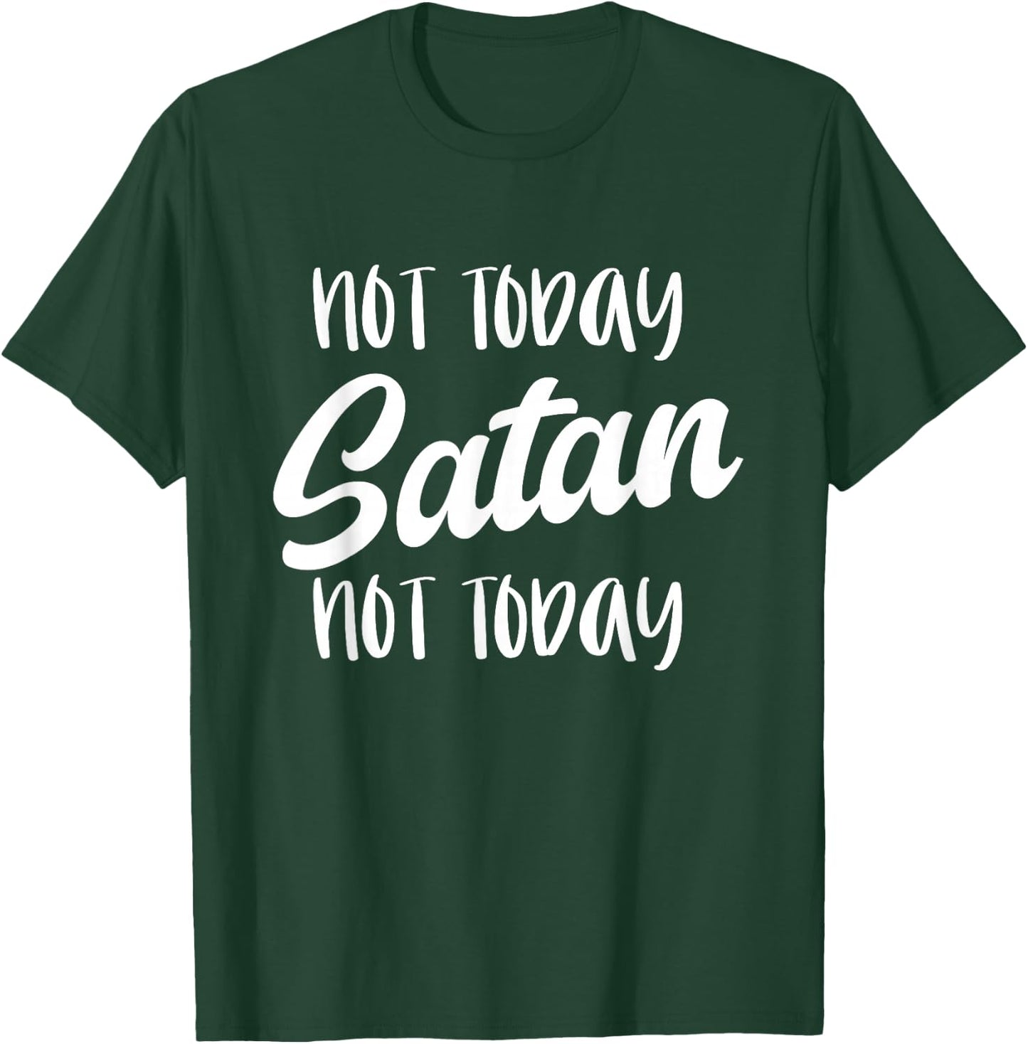 NOT TODAY SATAN - Motivational Mantra Gym Workout Men Women T-Shirt - T-Shirt | Forest