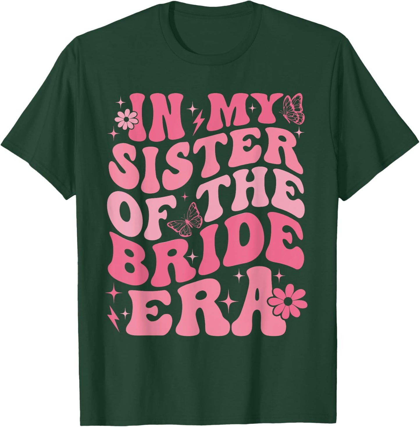 In My Sister Of The Bride Era Sister Of The Bride Wedding T-Shirt - T-Shirt | Forest