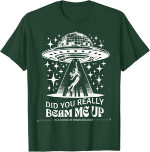 Did You Really Beam Me Up T-Shirt - T-Shirt | Forest