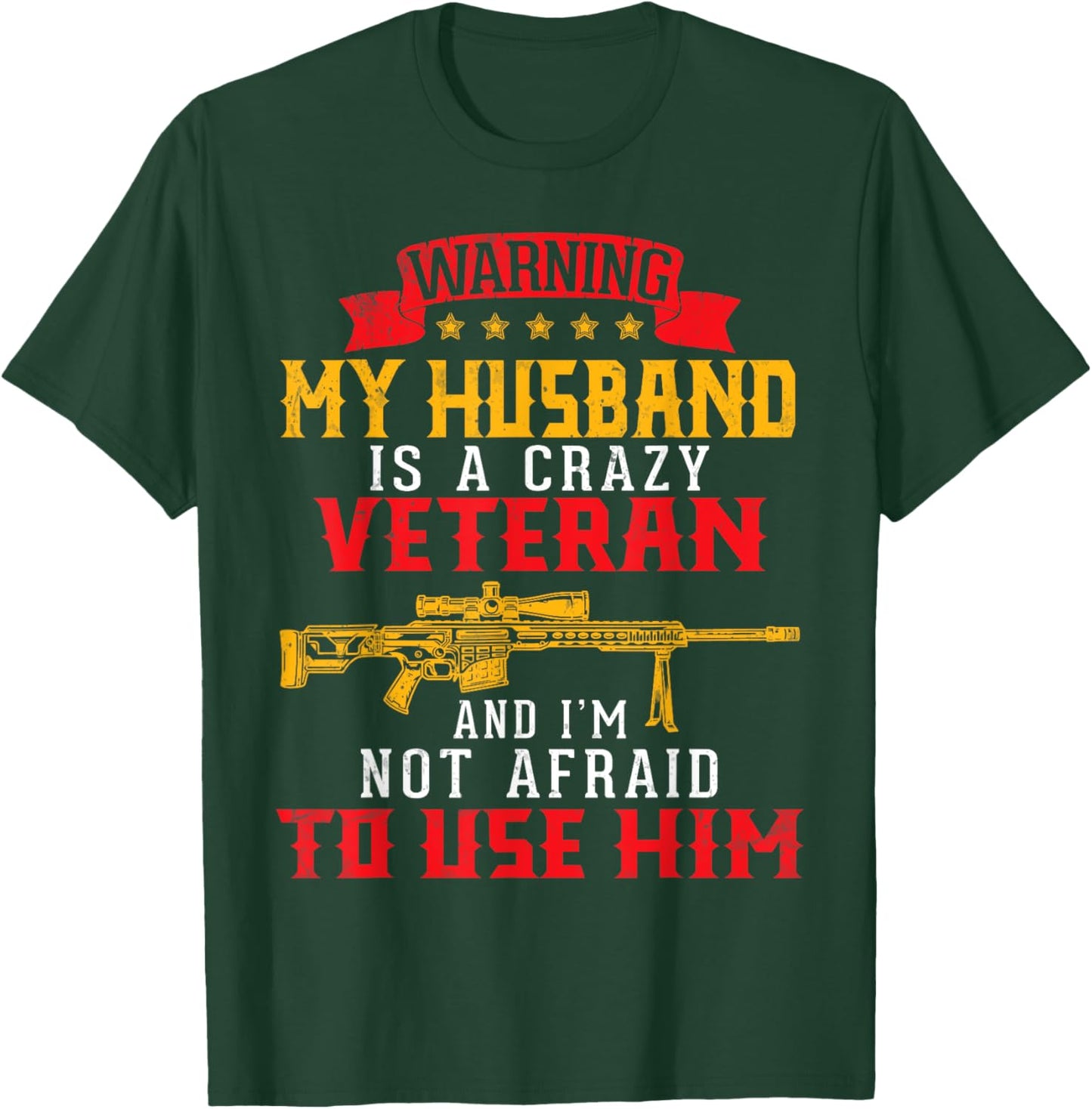 My Husband Is A Crazy Veteran And I'm Not Afraid To Use Him T-Shirt - T-Shirt | Forest