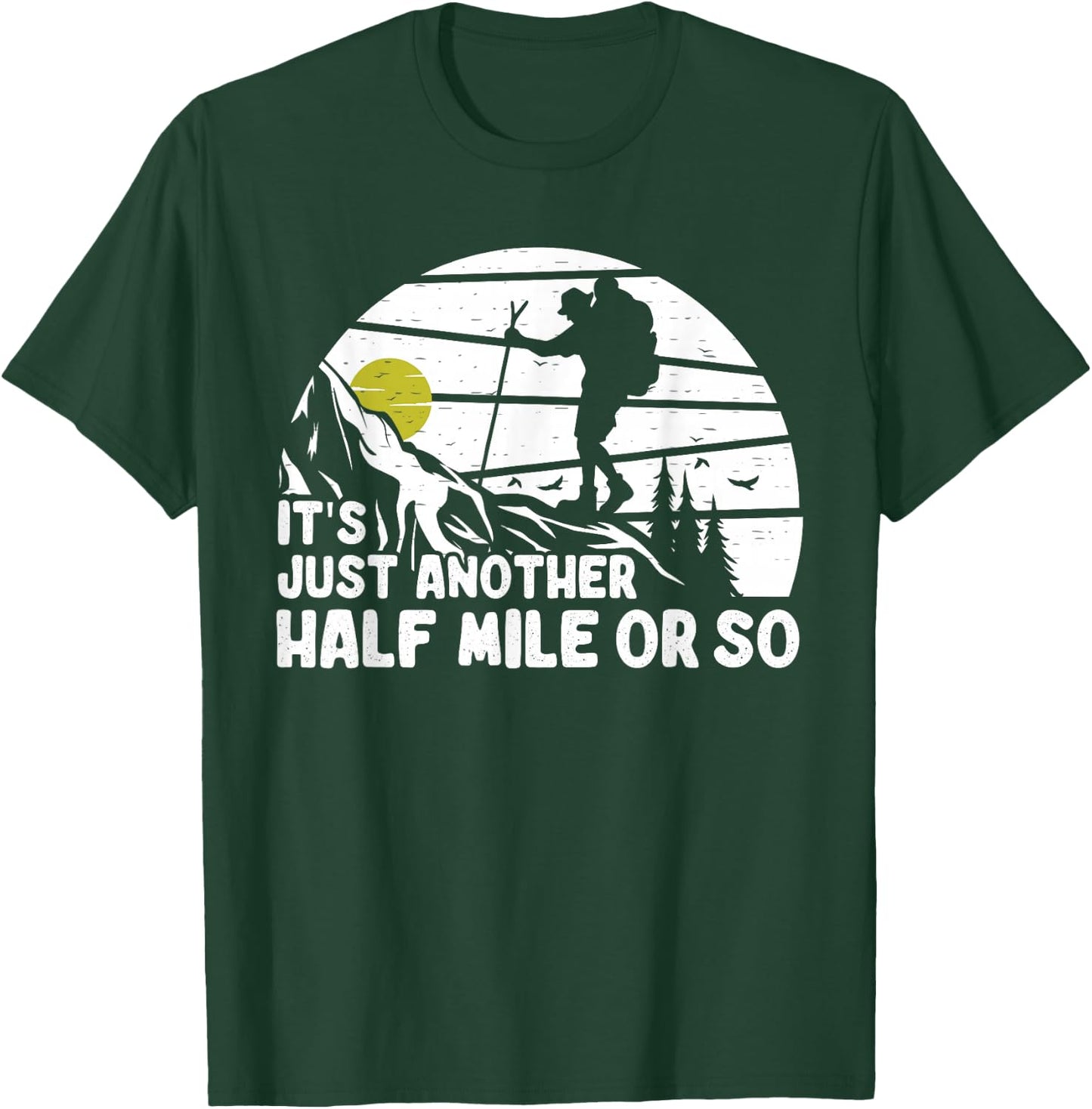 its just another half mile or so Funny Mountain Hiking Lover T-Shirt - T-Shirt | Forest