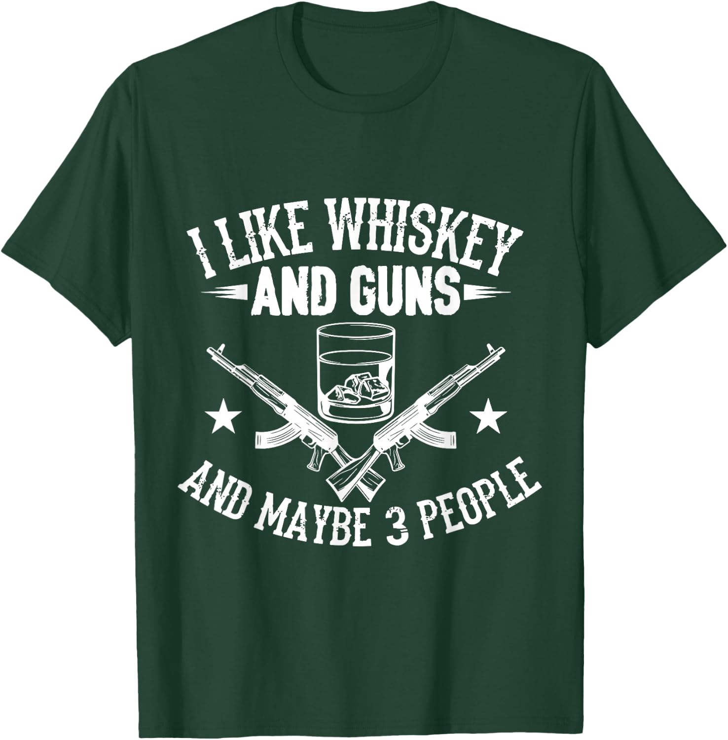 I Like Guns Whiskey and Maybe 3 People T-Shirt - T-Shirt | Forest