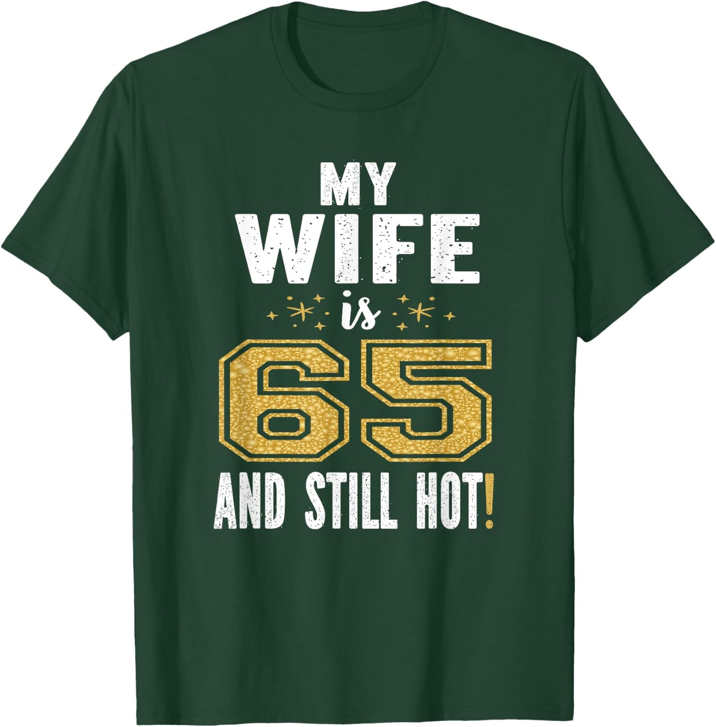 My Wife Is 65 And Still Hot 65th Birthday Gift T-Shirt - T-Shirt | Forest