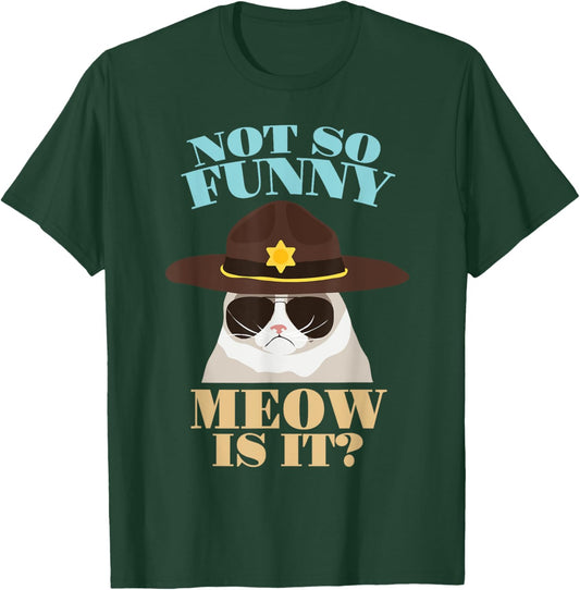 Not So Funny Meow Is It? - Funny State Trooper Cat Design T-Shirt - T-Shirt | Forest