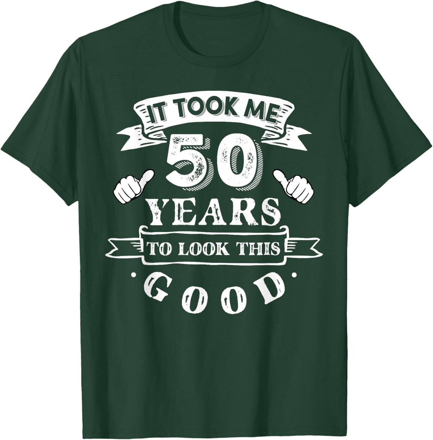 It Took Me 50 Years to Look This Good 50th Birthday T-Shirt - T-Shirt | Forest