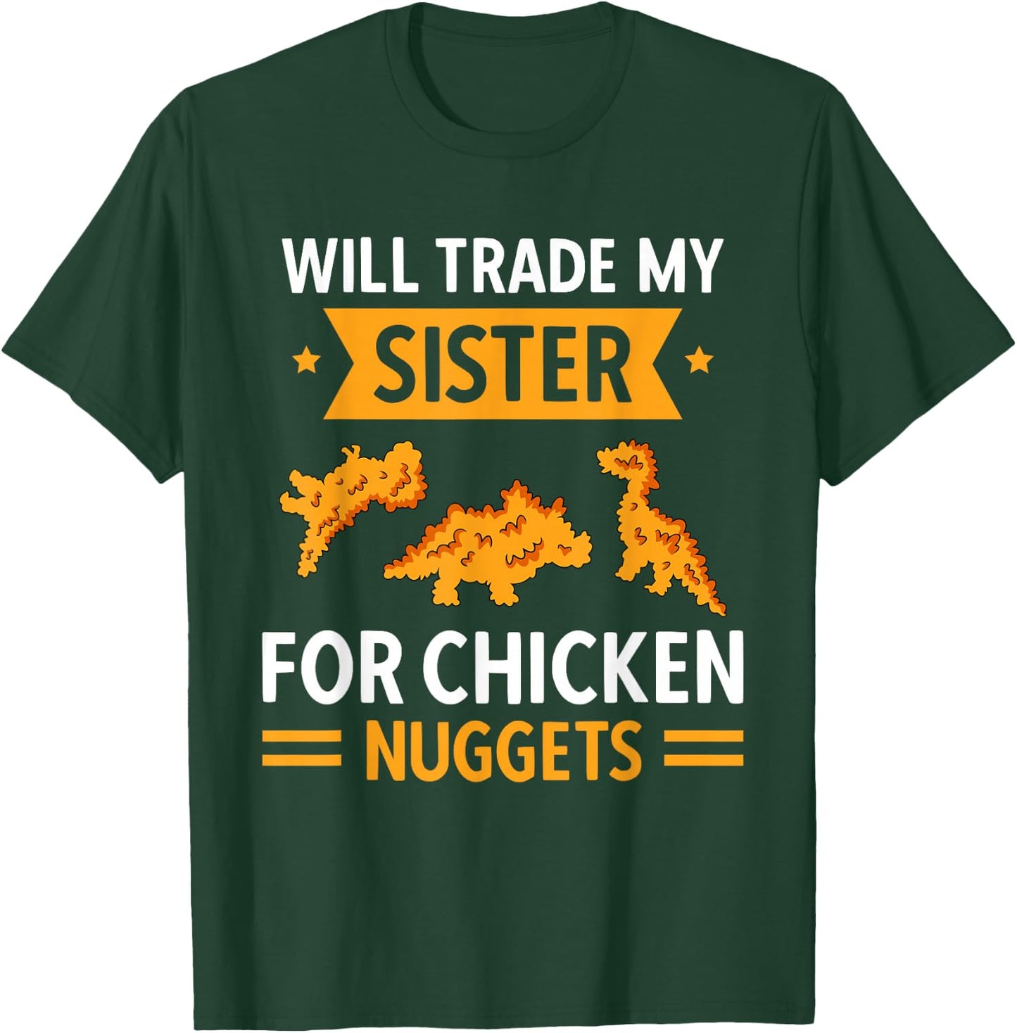 Chicken Nugget Lover Will Trade Sister For Chicken Nuggets T-Shirt - T-Shirt | Forest