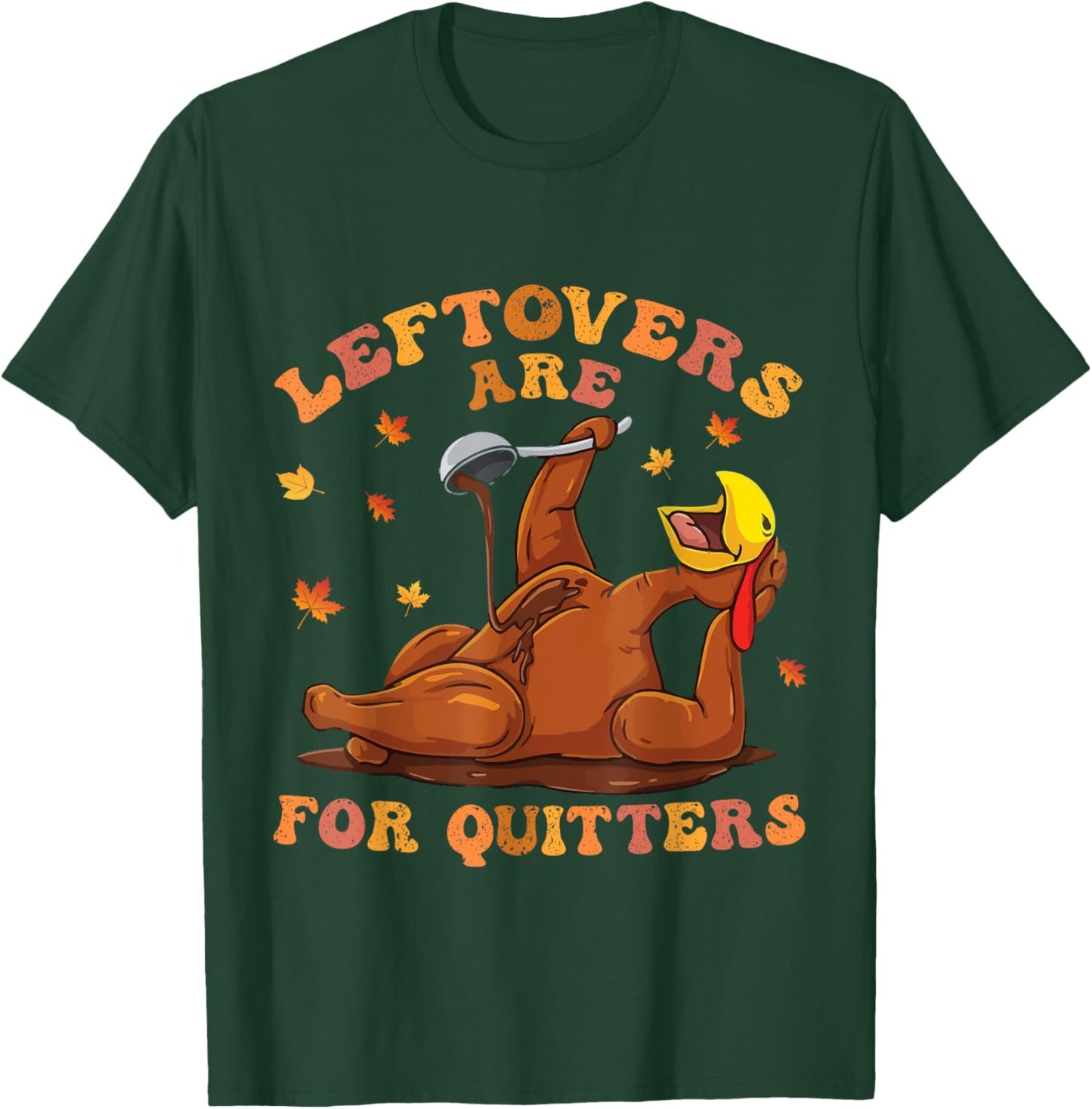 women's Leftovers Are For Quitters Thanksgiving Turkey Men T-Shirt - T-Shirt | Forest