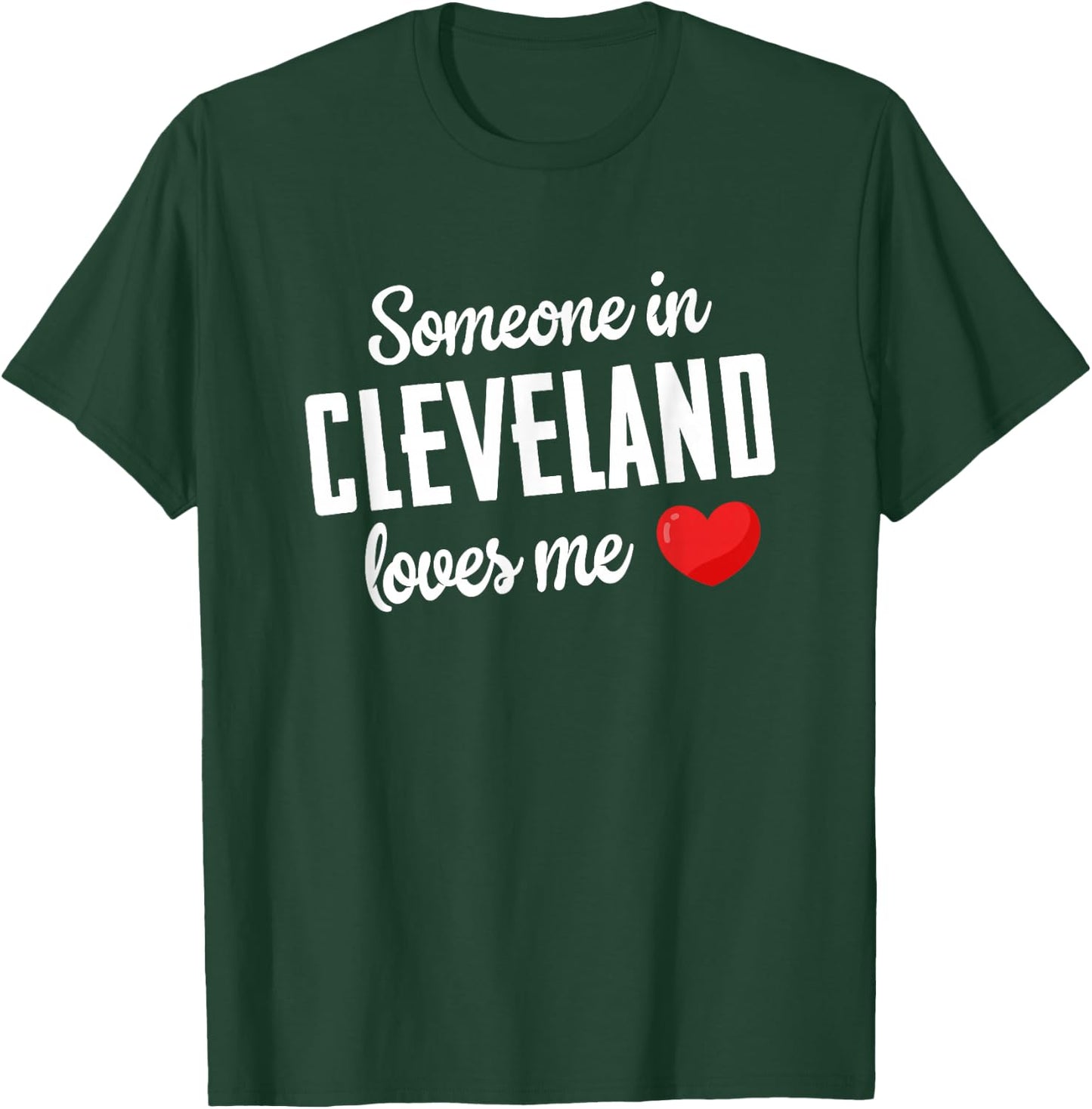 Someone In Cleveland Loves Me T-Shirt - T-Shirt | Forest