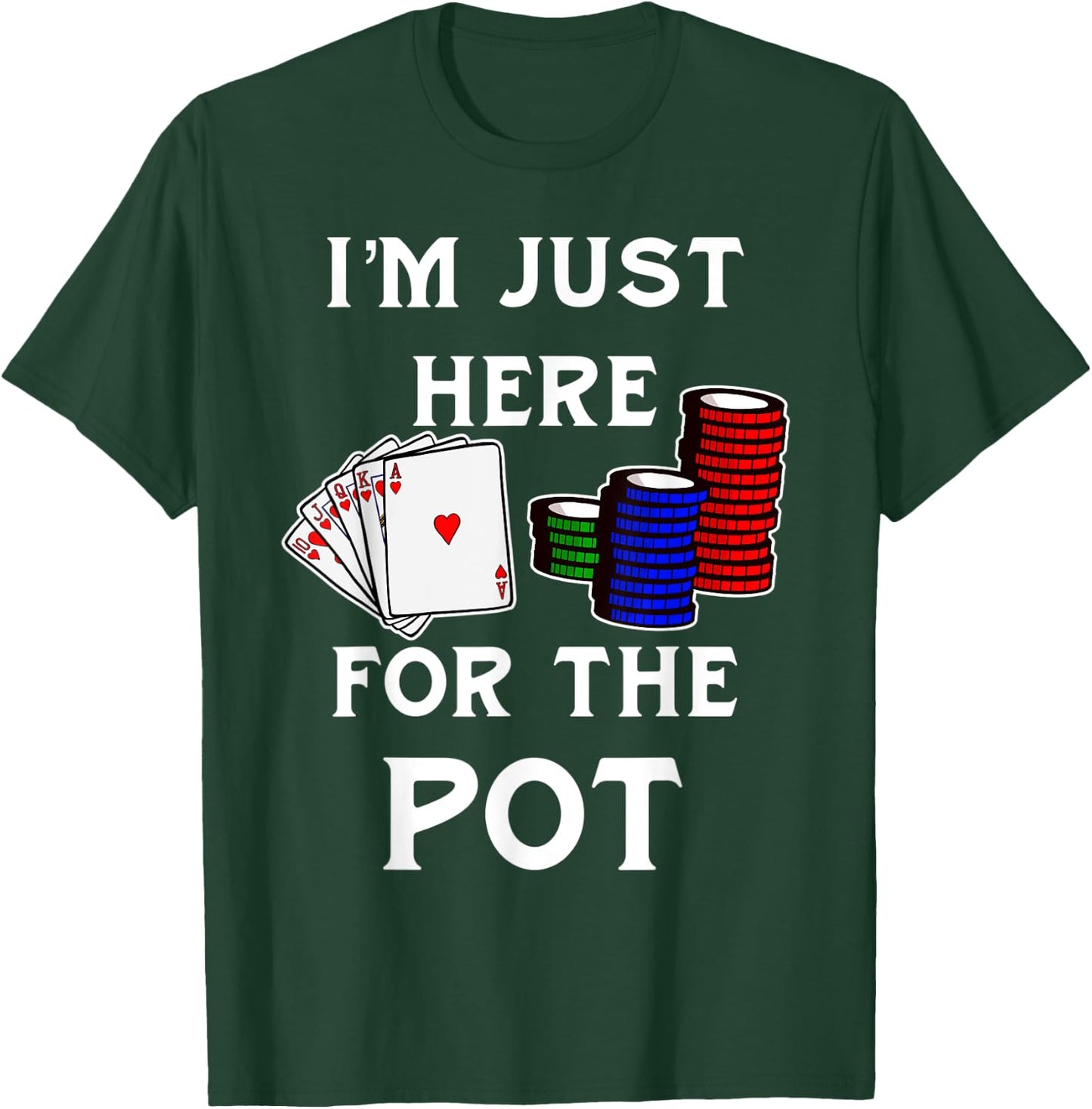 Funny Poker Gambling Shirt I'm Just Here For The Pot T-Shirt - T-Shirt | Forest