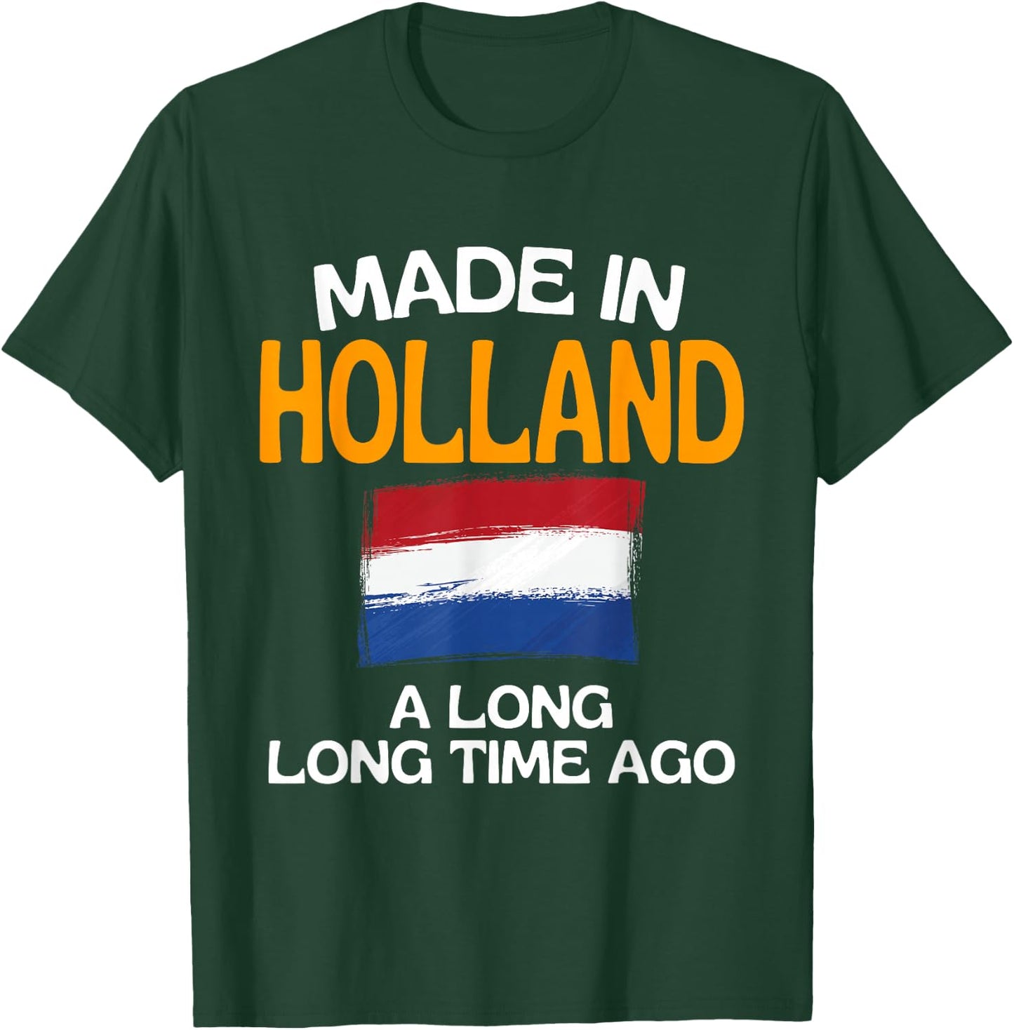 Made In Holland A Long Time Ago Funny Dutch Birthday T-Shirt - T-Shirt | Forest
