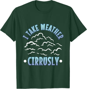 I Take Weather Cirrusly T-Shirt - T-Shirt | Forest