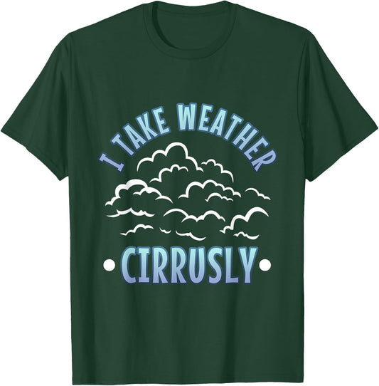I Take Weather Cirrusly T-Shirt - T-Shirt | Forest