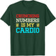 Crunching Numbers Is My Cardio T-Shirt - T-Shirt | Forest