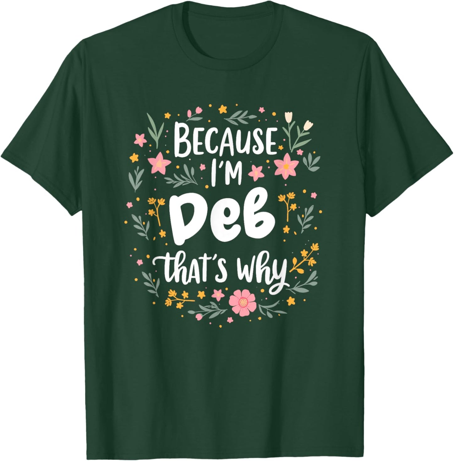 Women Because I'm Deb That's Why Woman T-Shirt - T-Shirt | Forest