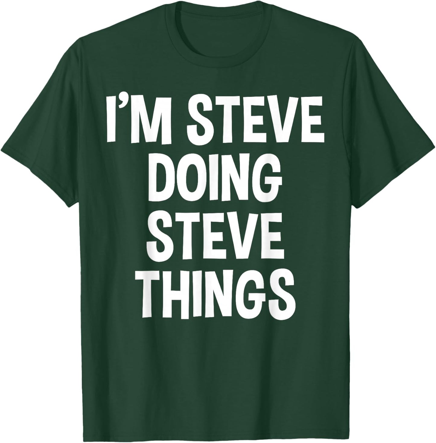 I'm Steve Doing Steve Things Funny Saying T-Shirt - T-Shirt | Forest