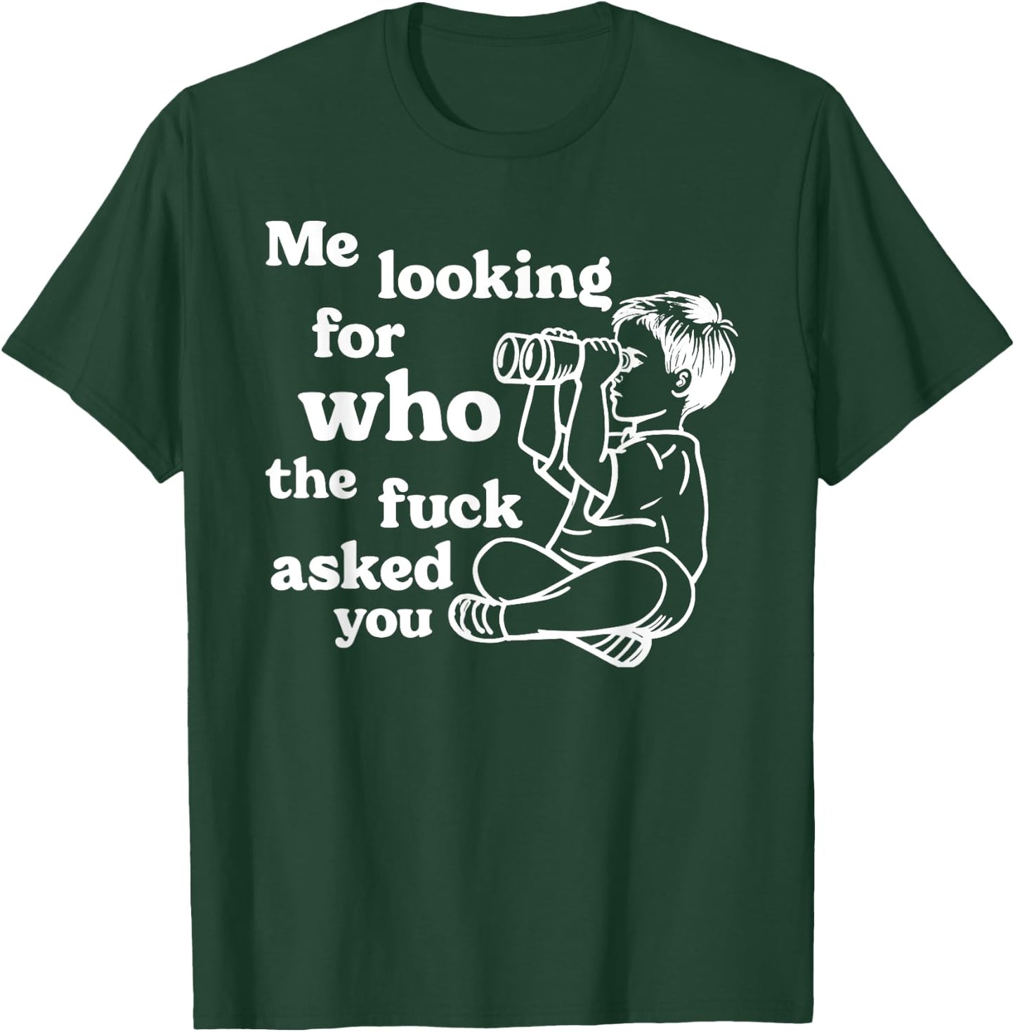 Cynical Sarcastic Graphic Joke "Who Asked You" Dark Humor T-Shirt - T-Shirt | Forest