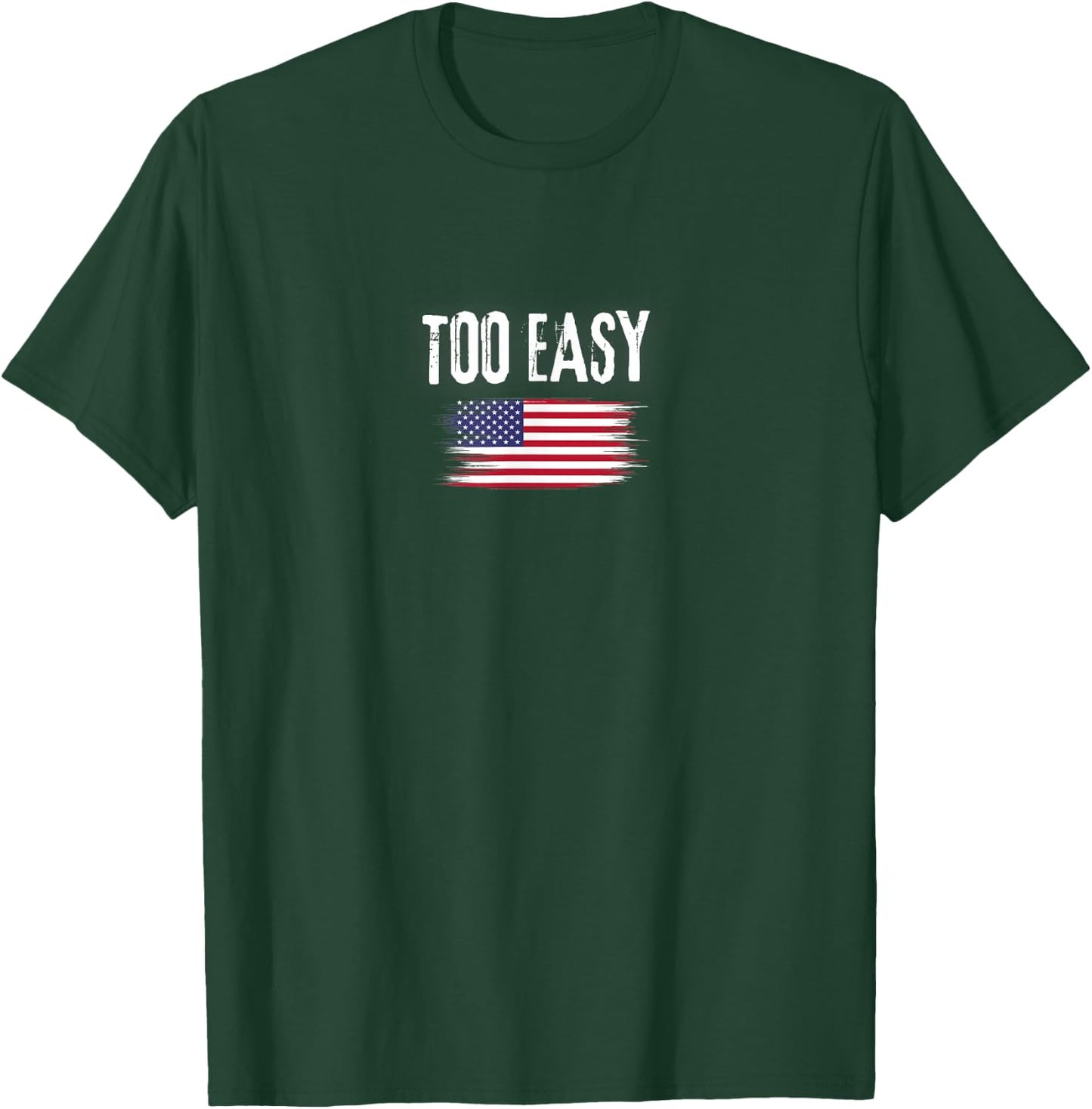 Motivational Too Easy Military Saying Distressed Flag T-Shirt - T-Shirt | Forest