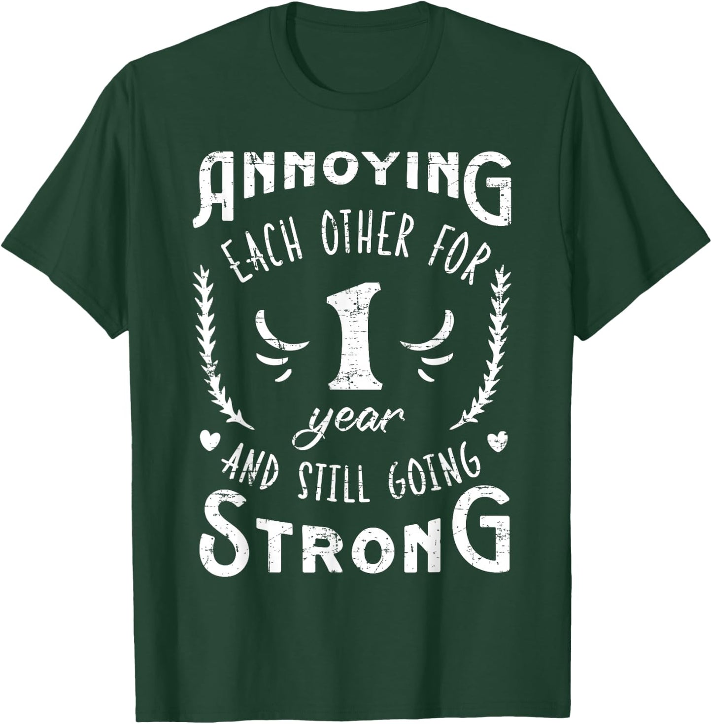 Annoying 1 Year And Still Going 1st Wedding Anniversary T-Shirt - T-Shirt | Forest