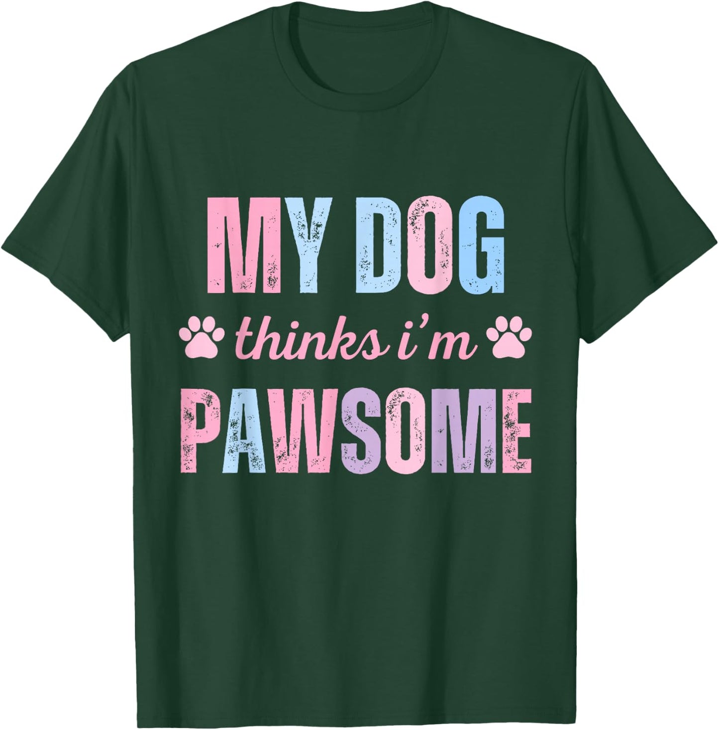 My Dog Thinks I'm Pawsome paws dog owner pet lover T-Shirt - T-Shirt | Forest