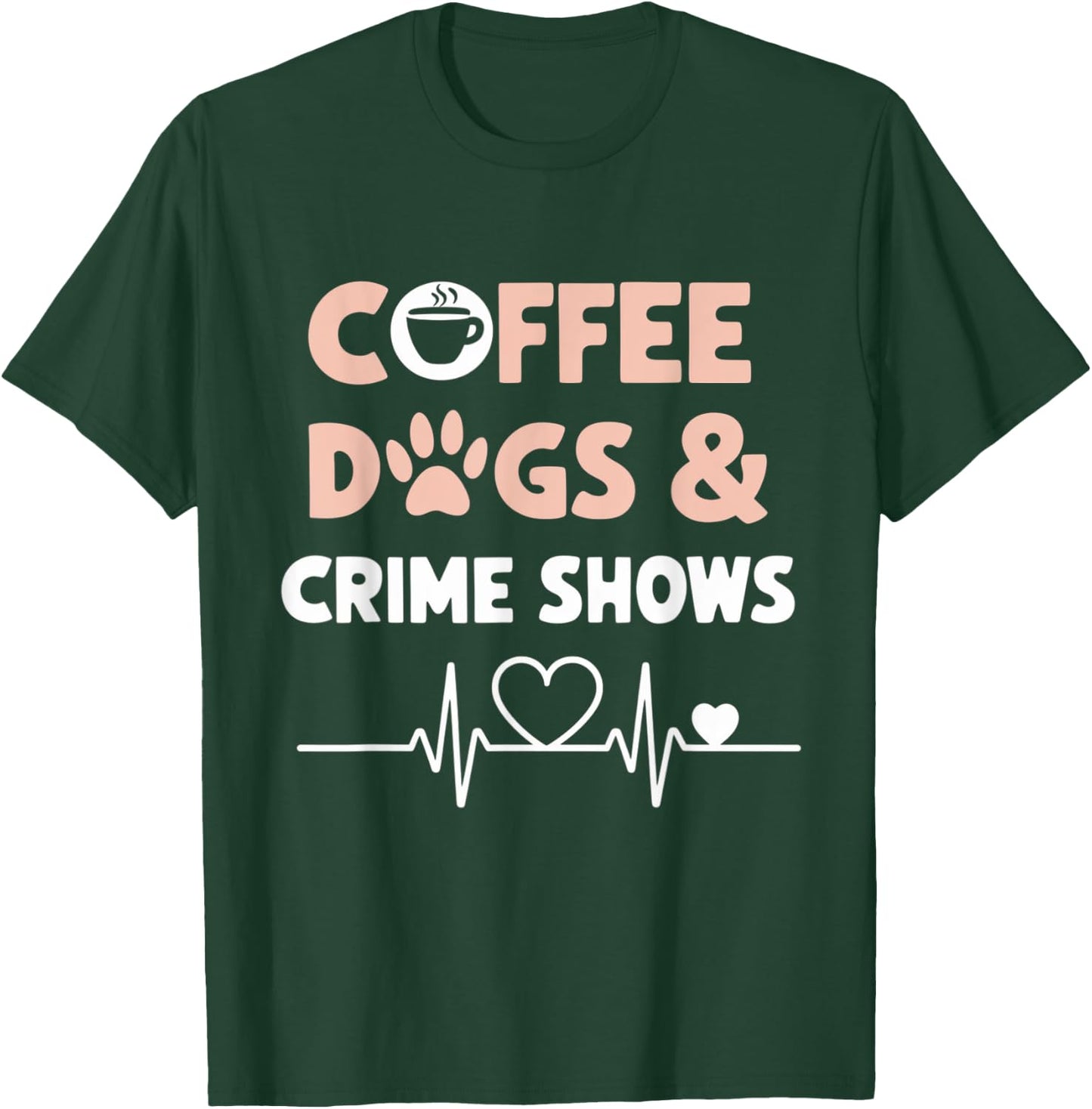 Coffee Dogs and Crime Shows T-Shirt - T-Shirt | Forest