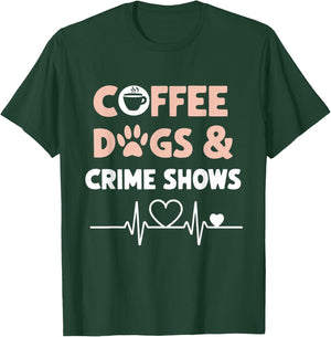Coffee Dogs and Crime Shows T-Shirt - T-Shirt | Forest