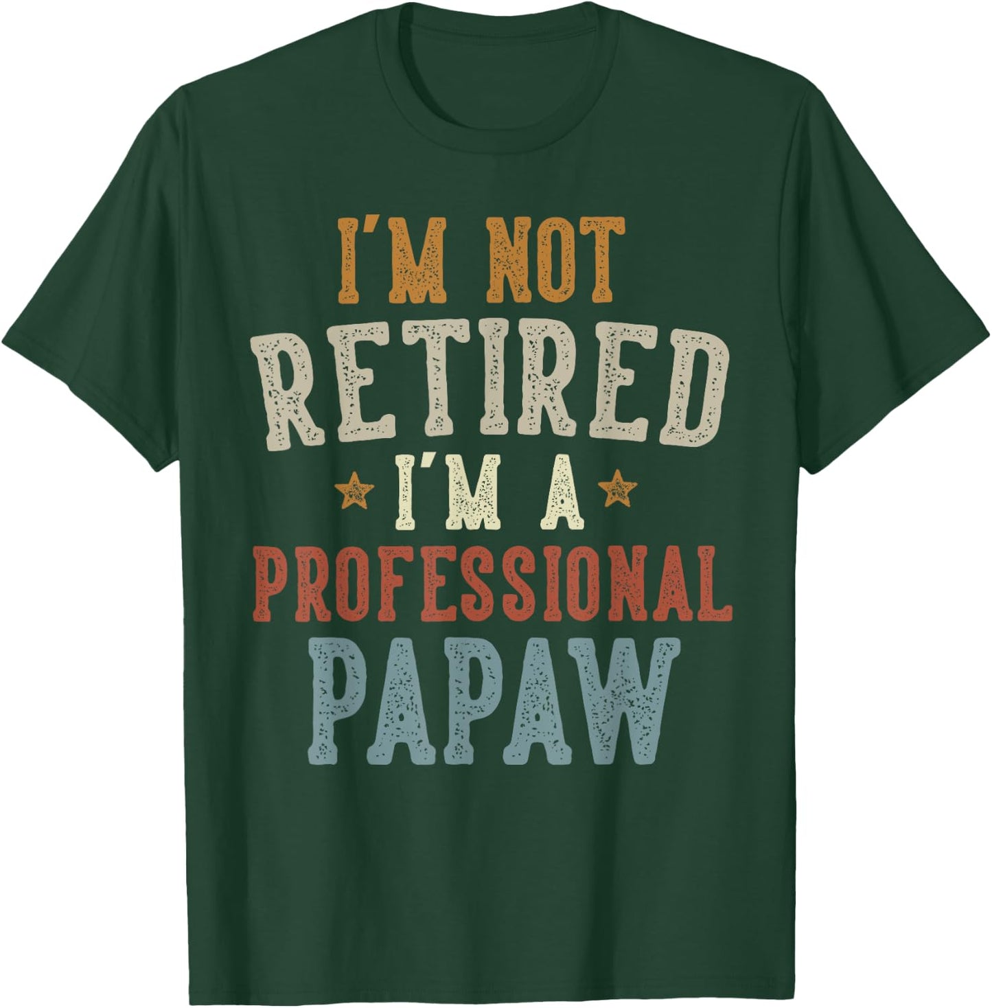 I'm Not Retired I'm A Professional Papaw Father's Day T-Shirt - T-Shirt | Forest