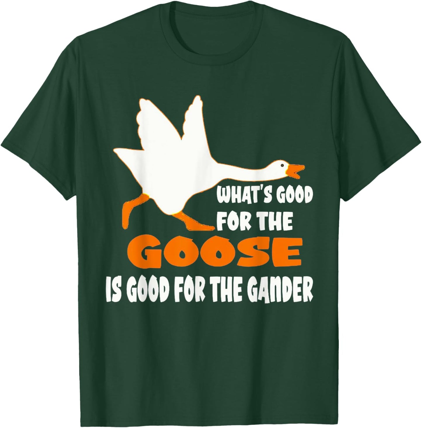 What's Good For The Goose Is Good For The Gander T-Shirt - T-Shirt | Forest