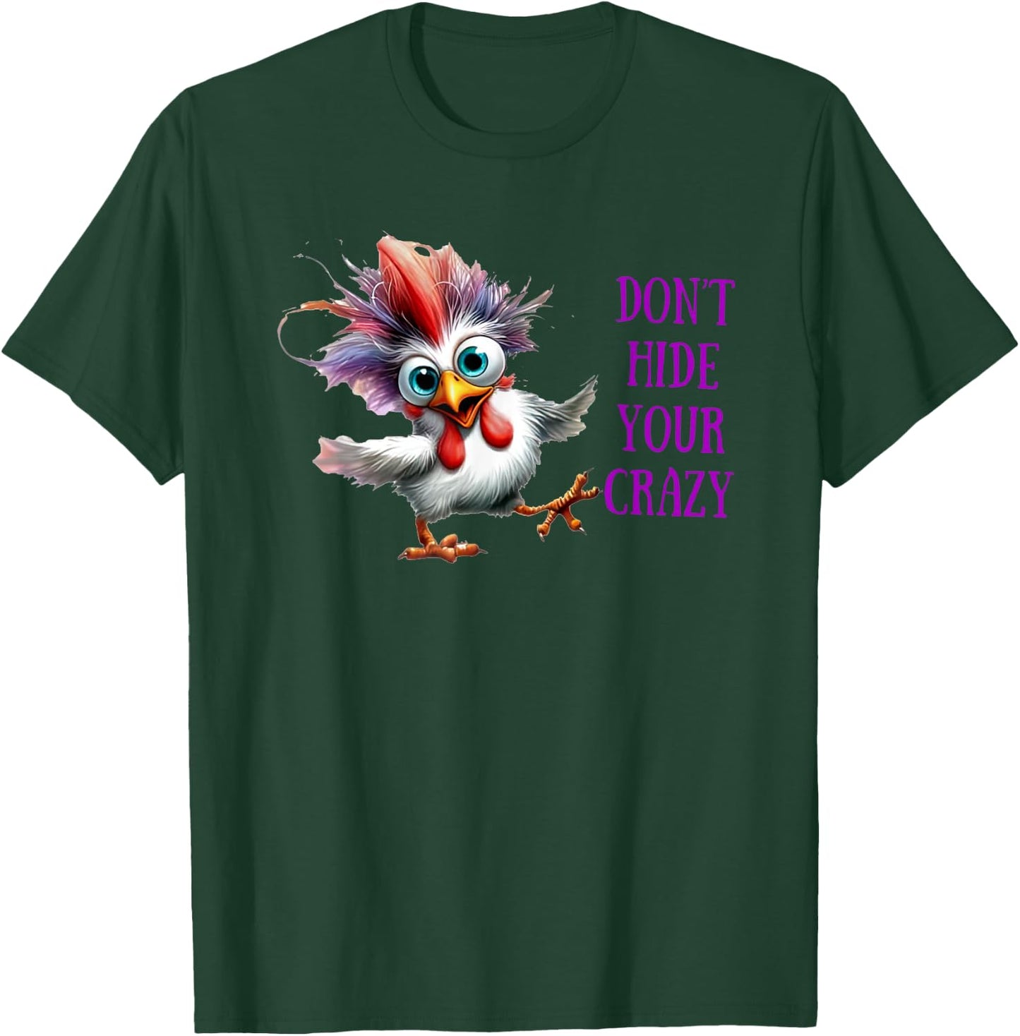 Chicken Don’t Hide Your Crazy T-Shirt - T-Shirt | Forest