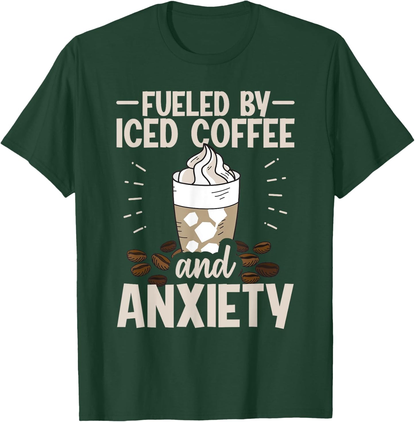 Fueled By Iced Coffee And Anxiety T-Shirt - T-Shirt | Forest