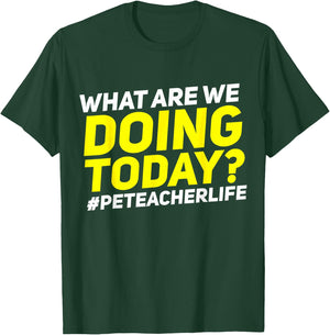 What Are We Doing Today? #PE Teacher Life T-Shirt - T-Shirt | Forest