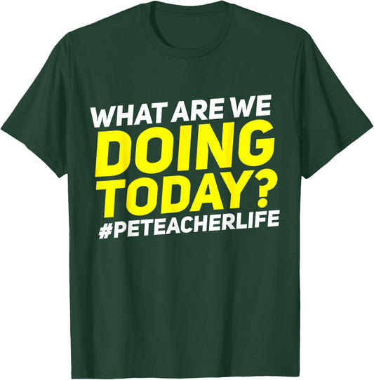 What Are We Doing Today? #PE Teacher Life T-Shirt - T-Shirt | Forest