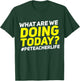 What Are We Doing Today? #PE Teacher Life T-Shirt - T-Shirt | Forest