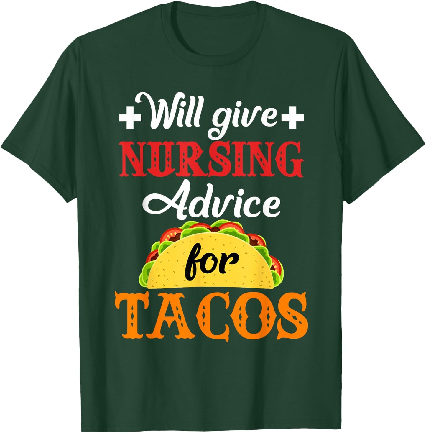 Will Give Nursing Advice for Tacos Funny Gift T-Shirt - T-Shirt | Forest
