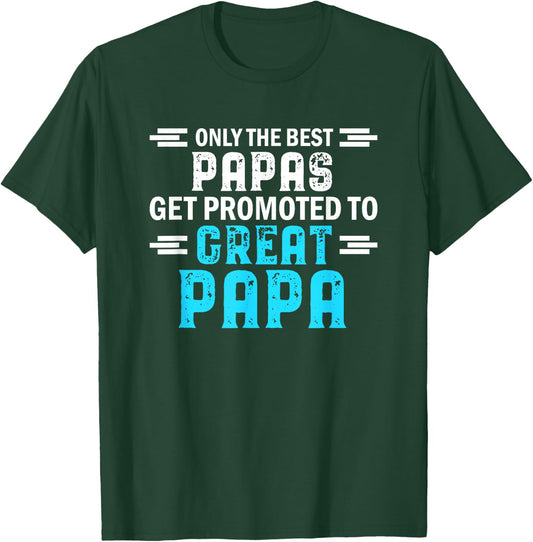 Only The Best Papas get Promoted to Great papa T-Shirt - T-Shirt | Forest