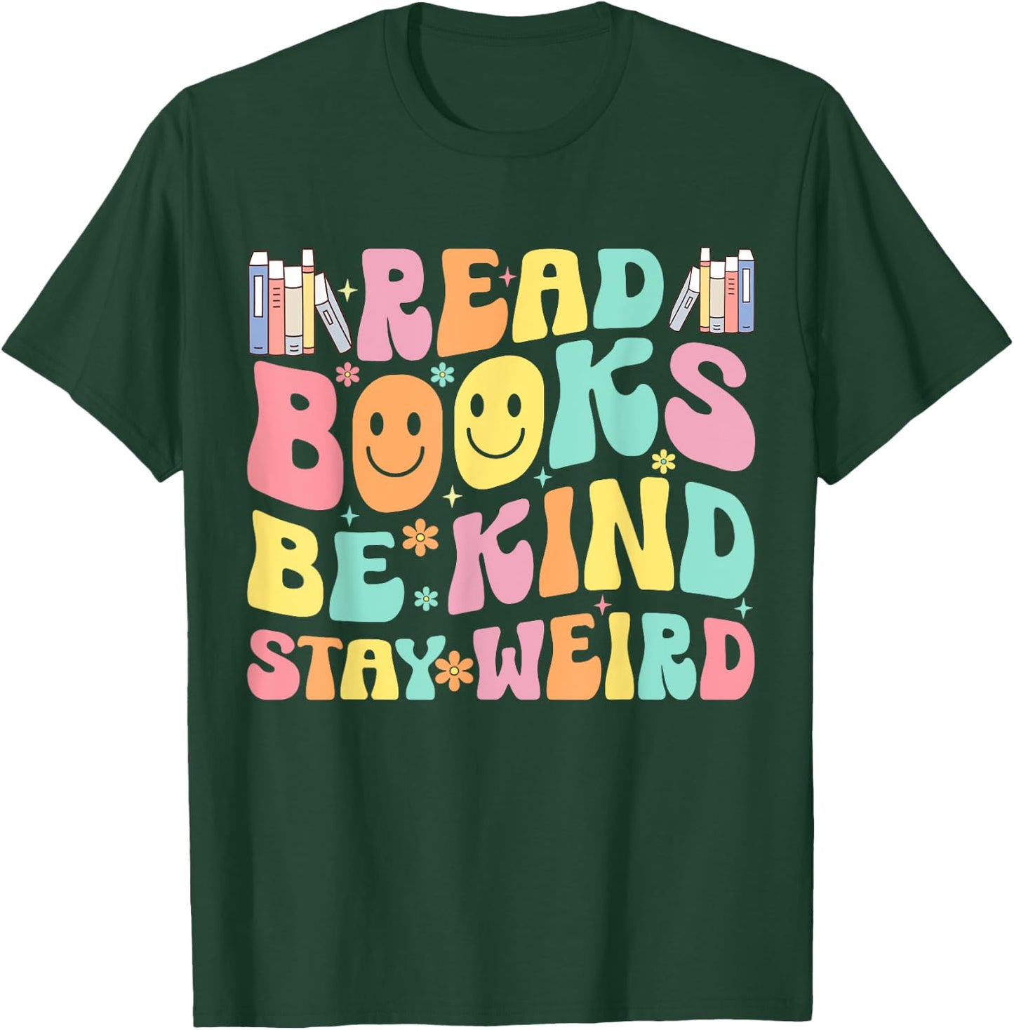Read Books Be Kind Stay Weird T-Shirt - T-Shirt | Forest