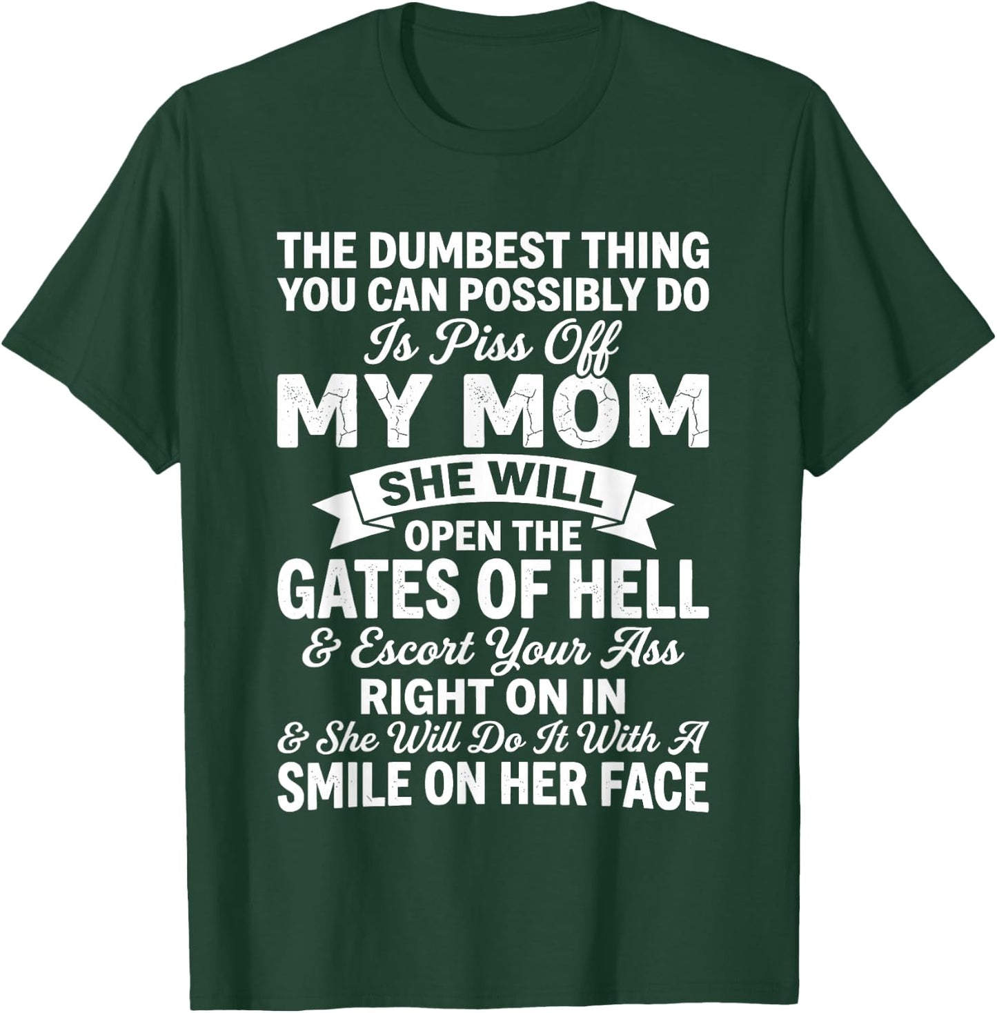 The Dumbest Thing You Can Possibly Do is Piss Off My MoM She T-Shirt - T-Shirt | Forest