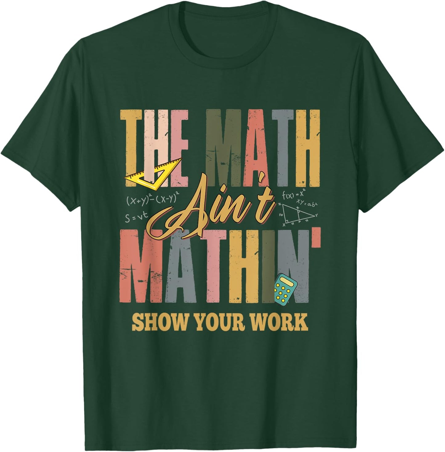 The Math Ain't Mathing Show Your Work T-Shirt - T-Shirt | Forest