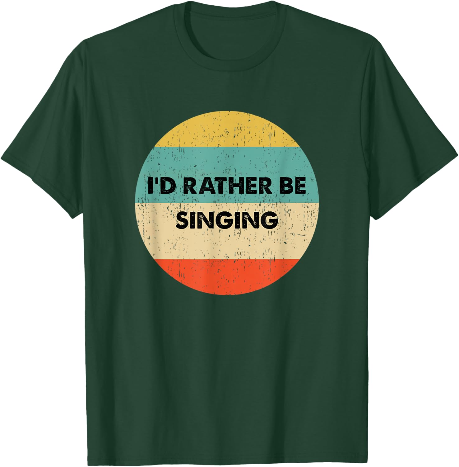 Singers Shirt | I'd Rather Be Singing T-Shirt - T-Shirt | Forest