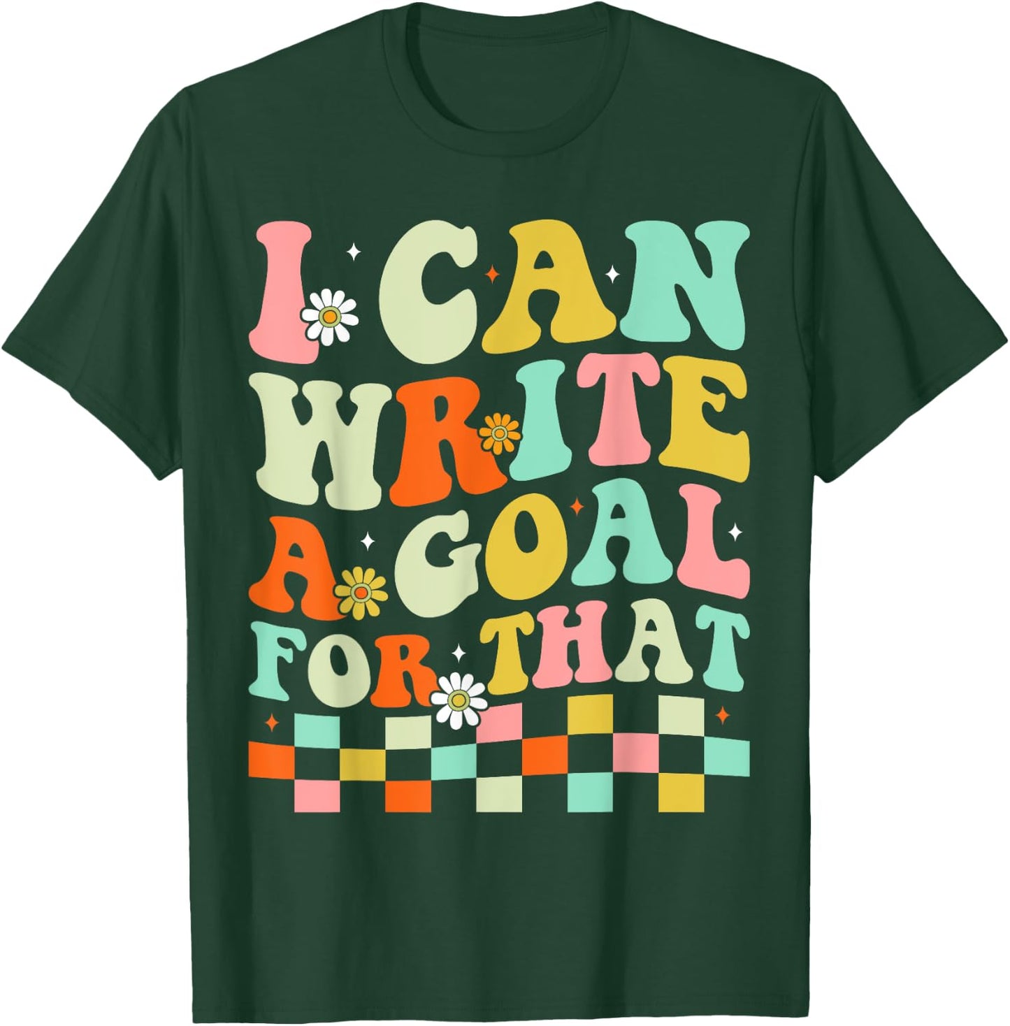 I Can Write A Goal For That T-Shirt - T-Shirt | Forest