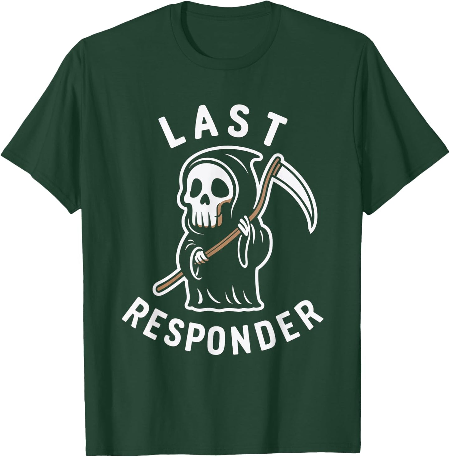 Last Responder Grim Reaper Death Skeleton Dark Humor T-Shirt - T-Shirt | Forest