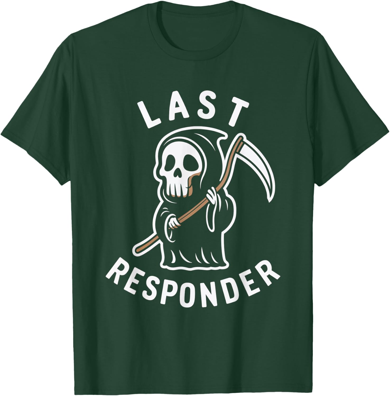 Last Responder Grim Reaper Death Skeleton Dark Humor T-Shirt - T-Shirt | Forest
