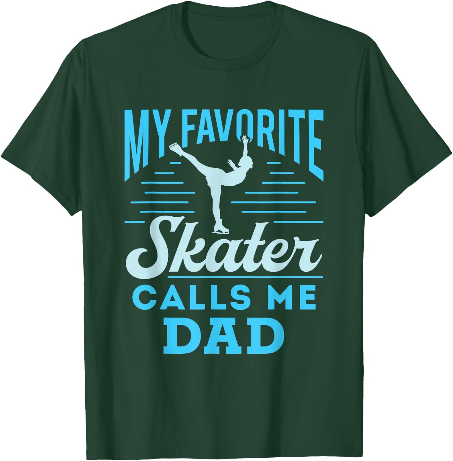 Figure Skating Dad Ice Skate Cool My Favorite Figure Skater T-Shirt - T-Shirt | Forest