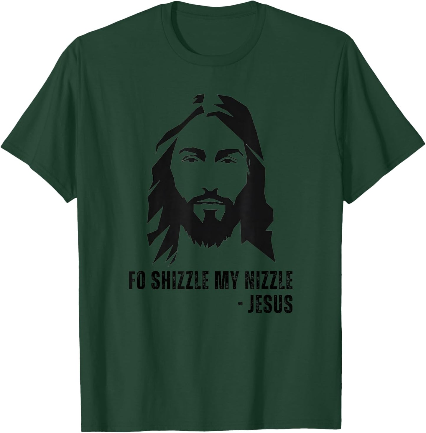 Fo Shizzle My Nizzle - Funny Jesus Christ Quote OG Rapper T-Shirt - T-Shirt | Forest
