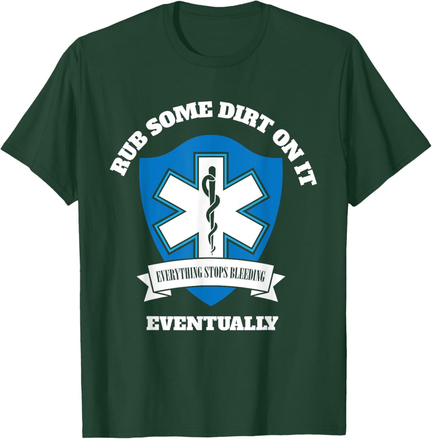 Funny EMT EMS Paramedic First Responder Rub Some Dirt on It T-Shirt - T-Shirt | Forest